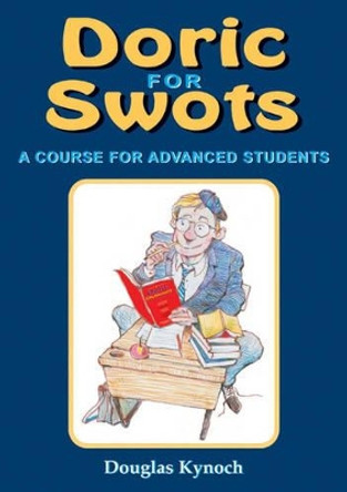 Doric for Swots: A Course for Advanced Students by Douglas Kynoch 9781840170160 [USED COPY]