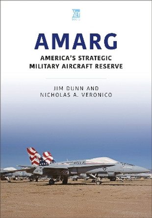 AMARG: America's Strategic Military Aircraft Reserve by Dunn, Jim 9781913870614 [USED COPY]