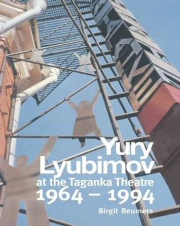 Yuri Lyubimov: Thirty Years at the Taganka Theatre by Birgit Beumers
