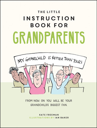 The Little Instruction Book for Grandparents: Tongue-in-Cheek Advice for Surviving Grandparenthood by Kate Freeman 9781787835719 [USED COPY]