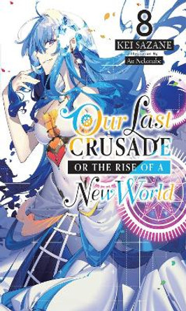 Our Last Crusade or the Rise of a New World, Vol. 8 (Light Novel) by Kei Sazane 9781975322120 [USED COPY]