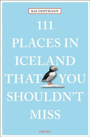 111 Places in Iceland That You Shouldn't Miss by Kai Oidtmann