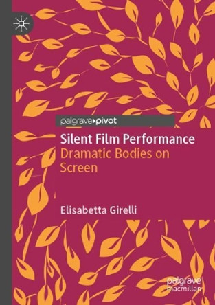 Silent Film Performance: Dramatic Bodies on Screen by Elisabetta Girelli 9783030751050 [USED COPY]