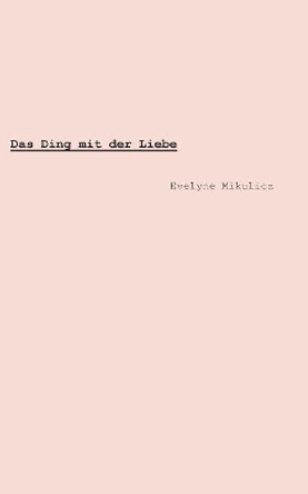 Das Ding mit der Liebe by Evelyne Mikulicz 9783752814170 [USED COPY]