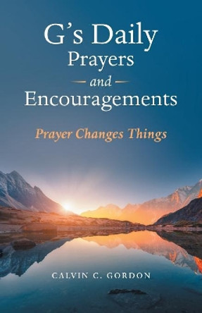 G's Daily Prayers and Encouragements: Prayer Changes Things by Calvin C Gordon 9781973659846 [USED COPY]