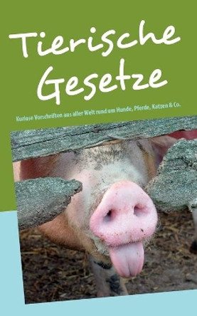 Tierische Gesetze: Kuriose Vorschriften aus aller Welt rund um Hunde, Katzen, Pferde, M�use und Co. by Martina Berg 9783842372894 [USED COPY]