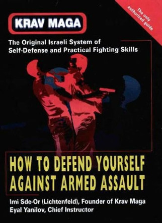 Krav Maga: How to Defend Yourself Against Armed Assault by Imi Sde-Or (Litchenfeld) 9789657178003 [USED COPY]