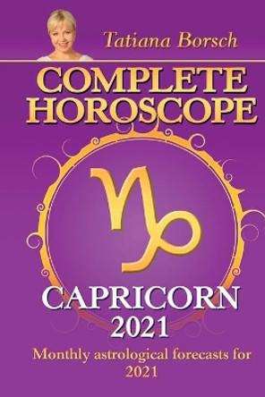 Complete Horoscope CAPRICORN 2021: Monthly Astrological Forecasts for 2021 by Tatiana Borsch 9789925579488 [USED COPY]