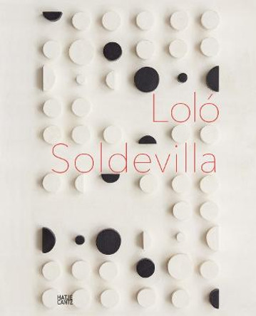 Lolo Soldevilla: Constructing Her Universe by Cantz Hatje