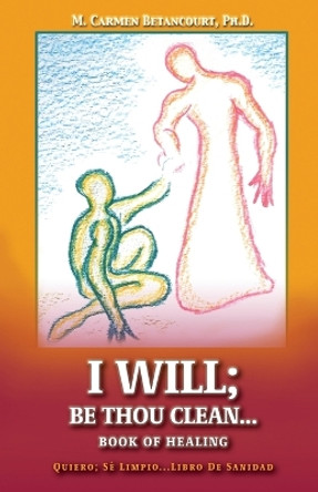 I Will;: Be Thou Clean...Book of Healing by M Carmen Betancourt 9798887384214 [USED COPY]