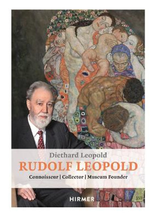 Rudolph Leopold: Connoisseur - Collector - Museum Founder by Diethard Leopold