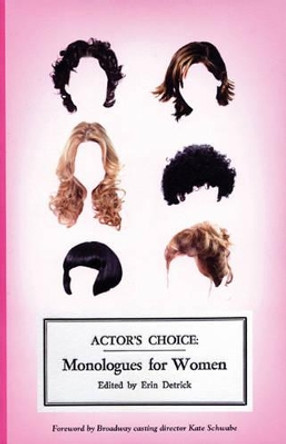 Actor's Choice: Monologues for Women by Erin Detrick 9780970904645 [USED COPY]