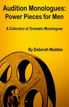 Audition Monologues: Power Pieces for Men by Deborah Maddox 9780971682726 [USED COPY]