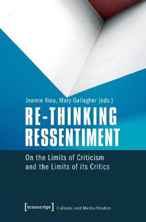 Re-thinking Ressentiment: On the Limits of Criticism and the Limits of its Critics by Jeanne Riou