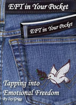 EFT in Your Pocket: Tapping into Emotional Freedom by Isy Grigg 9780993573606 [USED COPY]