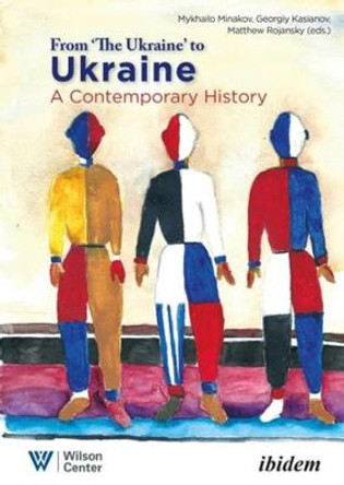 From &quot;the Ukraine&quot; to Ukraine - A Contemporary History of 1991-2021 by Georgiy Kasianov