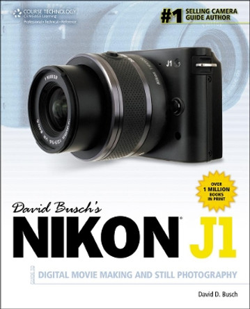 David Busch's Nikon J1 Guide to Digital Movie Making and Still Photography by David Busch 9781133597117 [USED COPY]