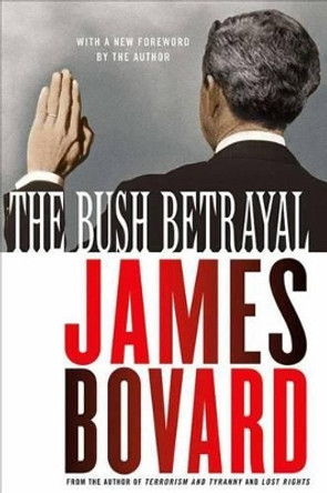 The Bush Betrayal by James Bovard 9781403967275 [USED COPY]