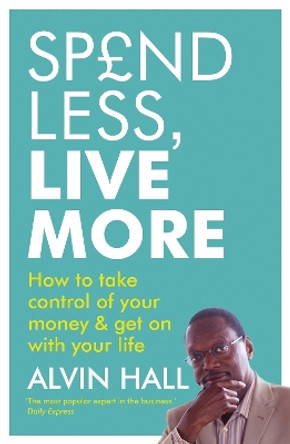 Spend Less, Live More: How to take control of your money and get on with your life by Alvin Hall 9781444700053 [USED COPY]