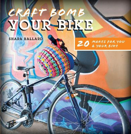 Craft Bomb Your Bike: 20 Makes for You & Your Bike by Various 9781446305256 [USED COPY]