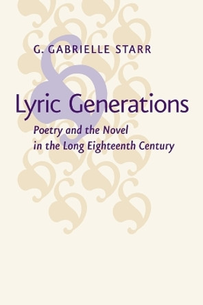 Lyric Generations: Poetry and the Novel in the Long Eighteenth Century by G. Gabrielle Starr 9781421418223 [USED COPY]