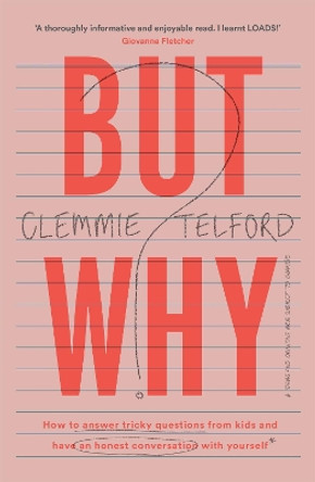 But Why?: How to answer tricky questions from your kids and have an honest conversation with yourself while you are at it. by Clemmie Telford 9781472278784 [USED COPY]