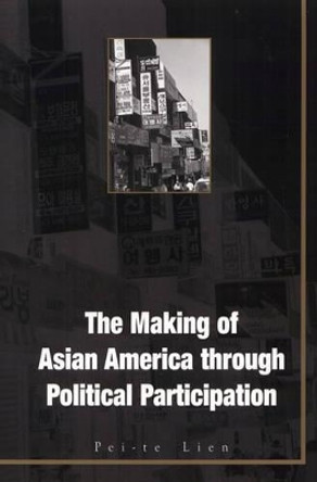 The Making of Asian America Through Political Participation by Pei-te Lien 9781566398947 [USED COPY]