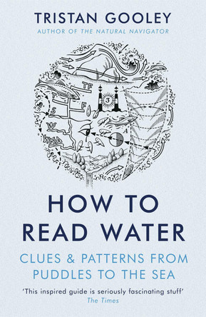 How To Read Water: Clues & Patterns from Puddles to the Sea by Tristan Gooley 9781473615229 [USED COPY]