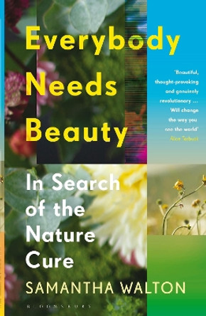 Everybody Needs Beauty: In Search of the Nature Cure by Samantha Walton 9781526621023 [USED COPY]