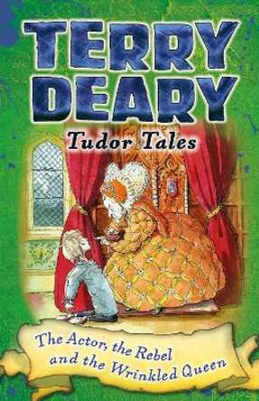 Tudor Tales: The Actor, the Rebel and the Wrinkled Queen by Terry Deary 9781472939852 [USED COPY]