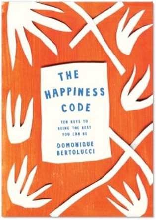 The Happiness Code: Ten Keys to Being the Best You Can Be by Domonique Bertolucci 9781743793282 [USED COPY]