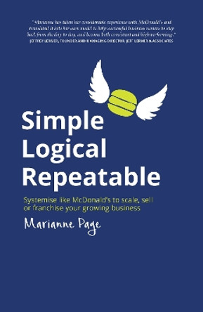 Simple, Logical, Repeatable: Systemise like McDonald's to scale, sell or franchise your growing business by Marianne Page 9781781332269 [USED COPY]