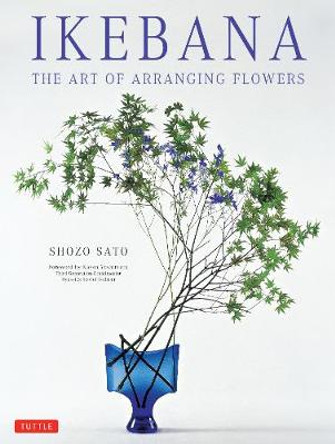Ikebana: The Art of Arranging Flowers by Shozo Sato