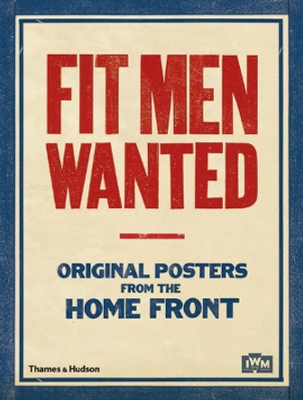 Fit Men Wanted: Original Posters from the Home Front by  9780500290552 [USED COPY]