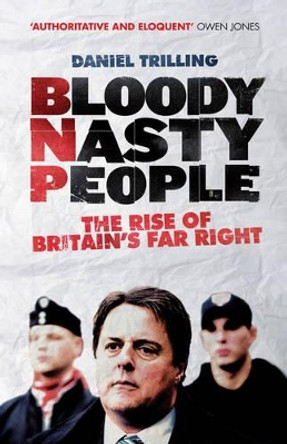 Bloody Nasty People: The Rise of Britain's Far Right by Daniel Trilling 9781781680803 [USED COPY]