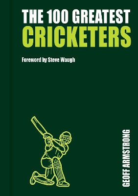 THE 100 GREATEST CRICKETERS: Collectors Edition by Geoff Armstrong 9781760795108