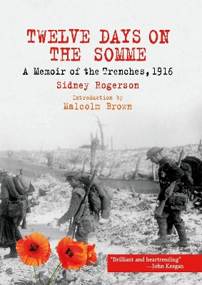 Twelve Days on the Somme: A Memoir of the Trenches, 1916 by Sidney Rogerson 9781784385941