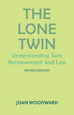 The Lone Twin: Understanding Twin Bereavement and Loss by Joan Woodward 9781853432002