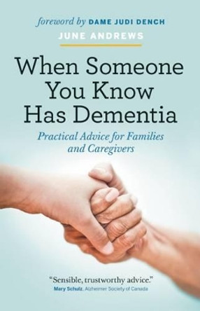 When Someone You Know Has Dementia: Practical Advice for Families and Caregivers by June Andrews 9781771642156