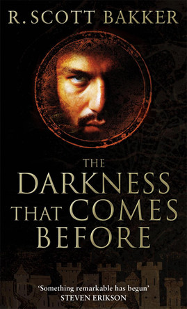 The Darkness That Comes Before: Book 1 of the Prince of Nothing by R. Scott Bakker 9781841494081