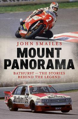 Mount Panorama: Bathurst - the stories behind the legend by John Smailes 9781760529369