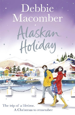 Alaskan Holiday: A Christmas Novel by Debbie Macomber 9781784758752