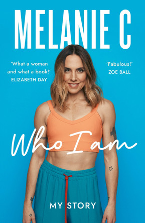 Who I Am: My Story THE SUNDAY TIMES BESTSELLER Melanie C 9781802793383