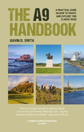 The A9 Handbook: A practical guide on how to travel and explore this classic road by Gavin D Smith 9781903872390