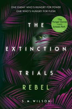 The Extinction Trials: Rebel by S.M. Wilson