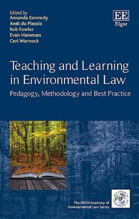 Teaching and Learning in Environmental Law: Pedagogy, Methodology and Best Practice by Amanda Kennedy