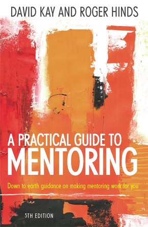 A Practical Guide To Mentoring 5e: Down to earth guidance on making mentoring work for you by David Kay 9781845284732 [USED COPY]