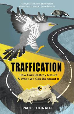 Traffication: How Cars Destroy Nature and What We Can Do About It by Paul Donald 9781784274849