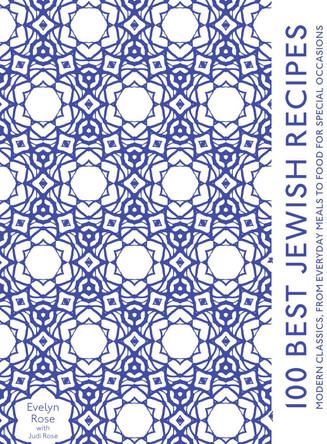 100 Best Jewish Recipes: Modern classics, from everyday meals to food for special occasions by Evelyn Rose 9781909108721