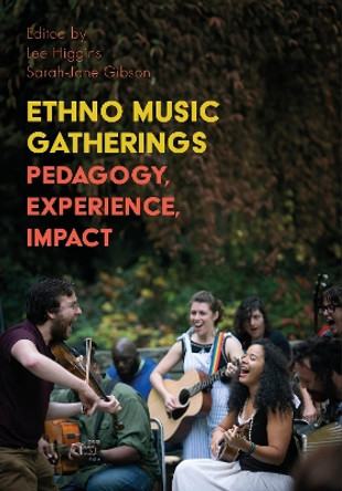 Ethno Music Gatherings: Pedagogy, Experience, Impact by Lee Higgins 9781835950357